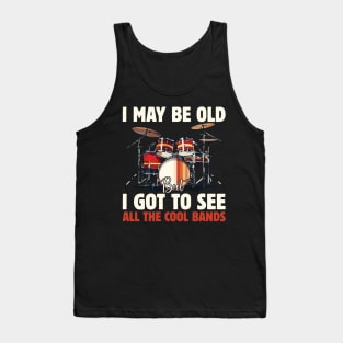 I May Be Old But I Got To See All The Cool Bands Tank Top